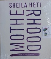 Motherhood written by Sheila Heti performed by Sheila Heti on CD (Unabridged)